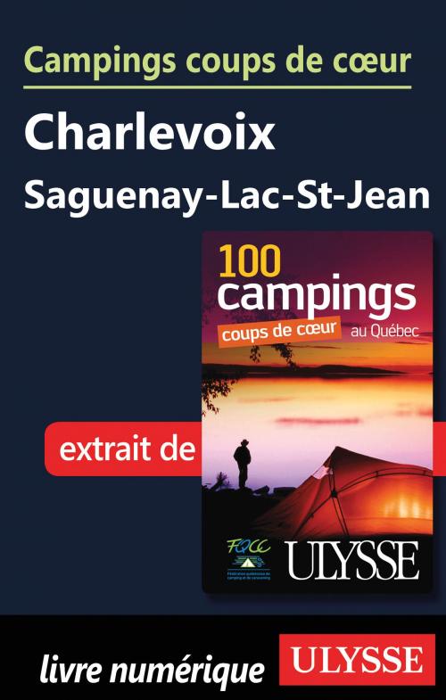 Cover of the book Campings coups de cœur Charlevoix Saguenay-Lac-St-Jean by Fédération québécoise de camping et de caravaning, Guides de voyage Ulysse
