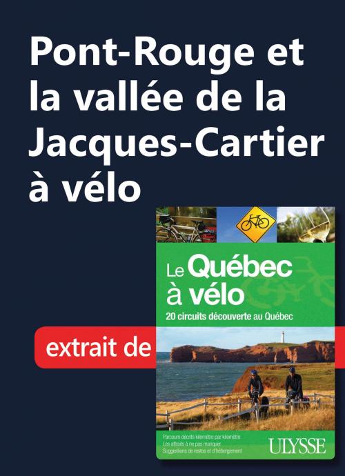 Cover of the book Pont-Rouge et la vallée de la Jacques-Cartier à vélo by Collectif Ulysse, Guides de voyage Ulysse