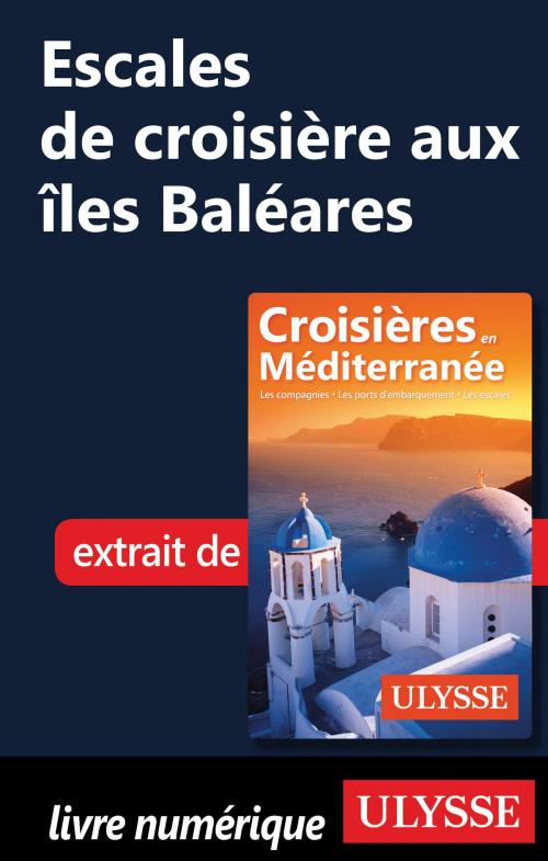 Cover of the book Escales de croisière aux îles Baléares by Collectif Ulysse, Guides de voyage Ulysse
