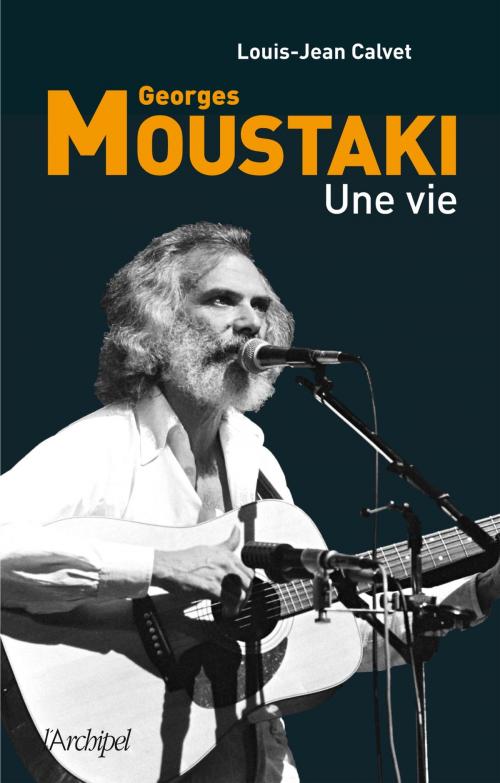 Cover of the book Moustaki, une vie by Louis-Jean Calvet, Archipel