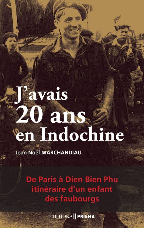 Cover of the book J'avais 20 ans en Indochine by Jean-noel Marchandiau, Editions Prisma