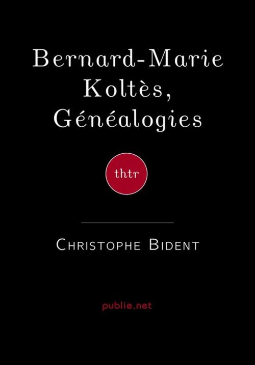 Cover of the book Bernard-Marie Koltès, Généalogies by Christophe Bident, publie.net