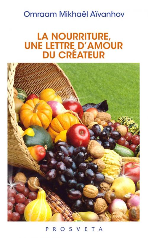 Cover of the book La nourriture, une lettre d'amour du Créateur by Omraam Mikhaël Aïvanhov, Editions Prosveta