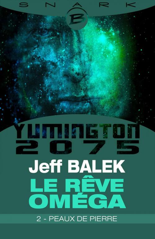 Cover of the book Peaux de pierre - Le Rêve Oméga - Épisode 2 by Jeff Balek, Bragelonne