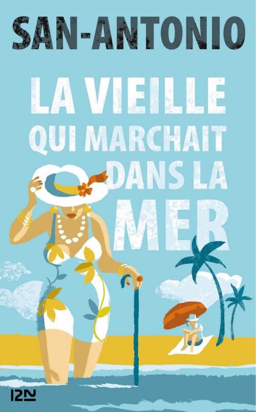 Cover of the book La vieille qui marchait dans la mer by SAN-ANTONIO, Univers Poche