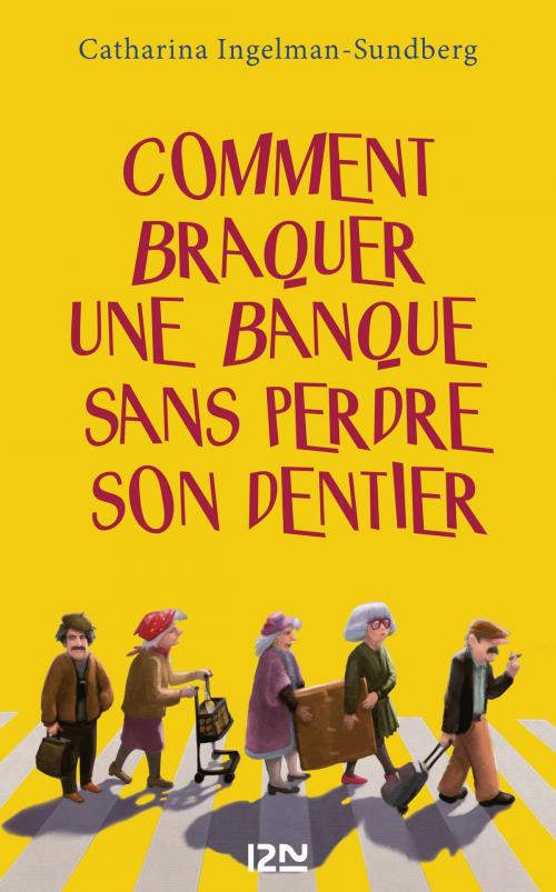 Cover of the book Comment braquer une banque sans perdre son dentier ? by Catharina INGELMAN-SUNDBERG, Univers Poche