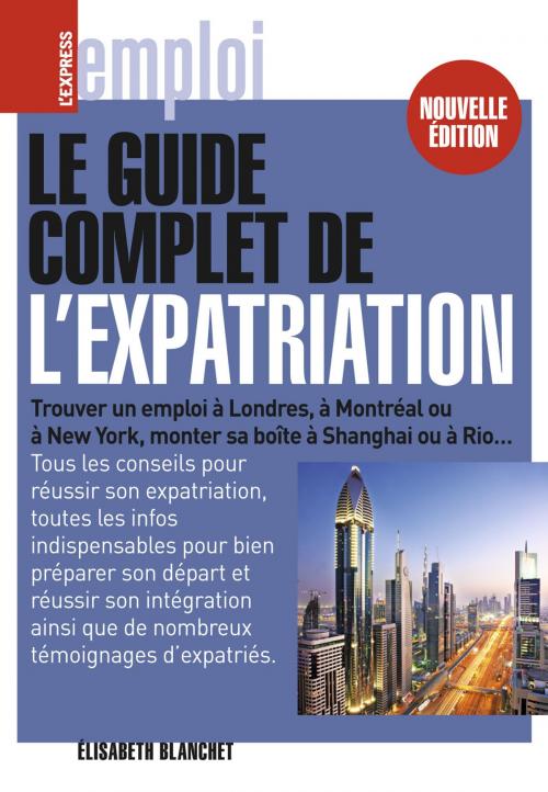 Cover of the book Le guide complet de l'expatriation by Elisabeth Blanchet, GROUPE EXPRESS