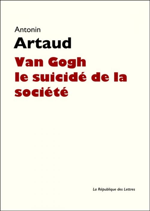 Cover of the book Van Gogh le suicidé de la société by Antonin Artaud, République des Lettres