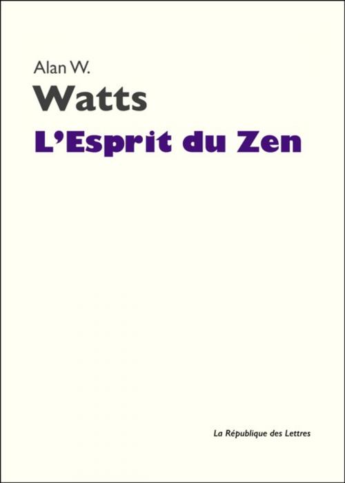 Cover of the book L'Esprit du Zen by Alan W. Watts, Alan Watts, République des Lettres