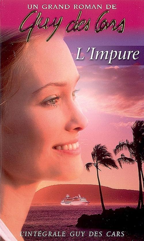 Cover of the book Guy des Cars 3 L'Impure by Guy Des Cars, Mount Silver