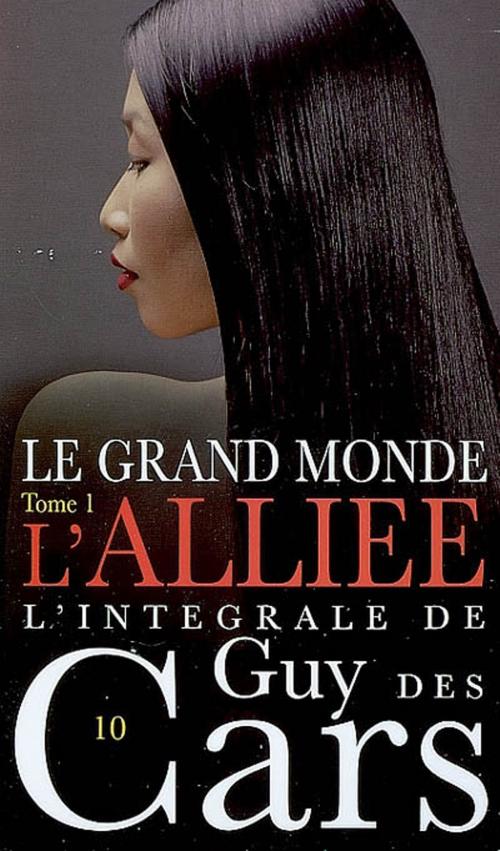 Cover of the book Guy des Cars 10 Le Grand Monde Tome 1 / L'Alliée by Guy Des Cars, Mount Silver