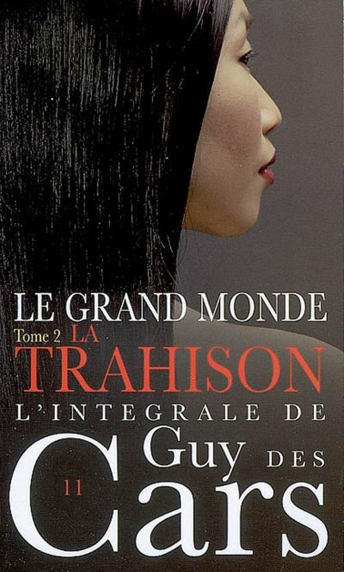 Cover of the book Guy des Cars 11 Le Grand Monde Tome 2 / La Trahison by Guy Des Cars, Mount Silver