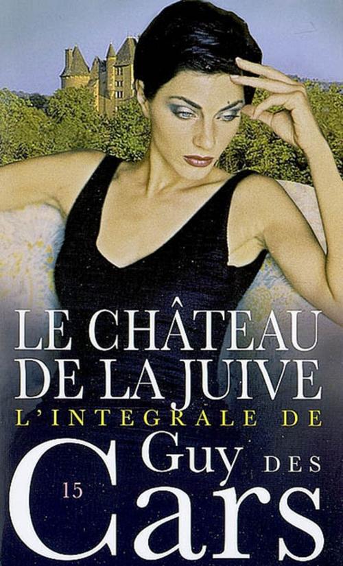 Cover of the book Guy des Cars 15 Le Château de la juive by Guy Des Cars, Mount Silver