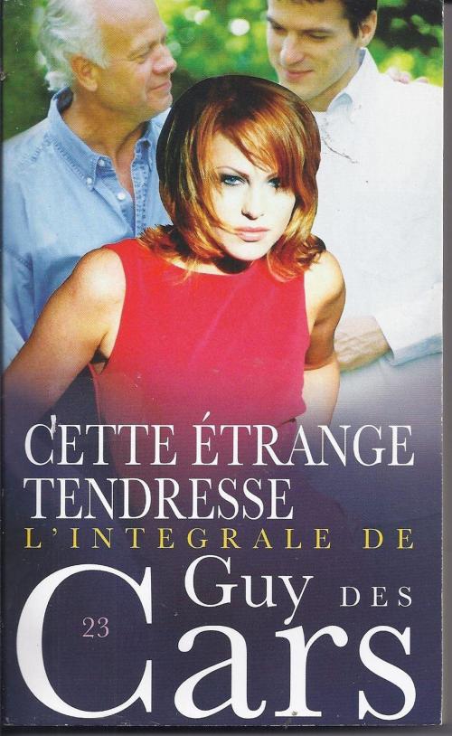 Cover of the book Guy des Cars 23 Cette étrange tendresse by Guy Des Cars, Mount Silver