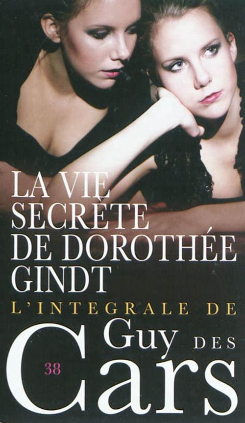 Cover of the book Guy des Cars 38 La vie secrète de Dorothée Gindt by Guy Des Cars, Mount Silver
