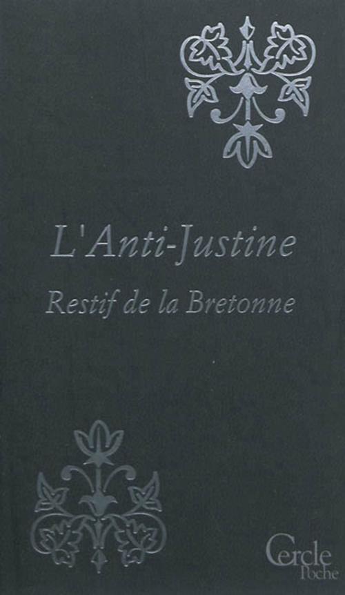 Cover of the book Cercle Poche n°149 L'Anti-Justine ou Les Délices de l'Amour by Nicolas Edme Restif de La Bretonne, Mount Silver