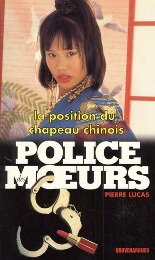 Cover of the book Police des moeurs n°142 La Position du chapeau chinois by Pierre Lucas, Mount Silver