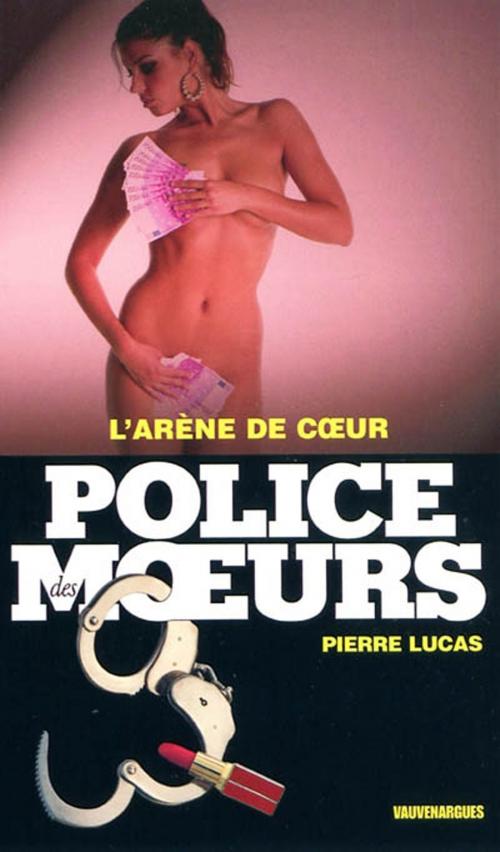 Cover of the book Police des moeurs n°197 L'Arène de coeur by Pierre Lucas, Mount Silver