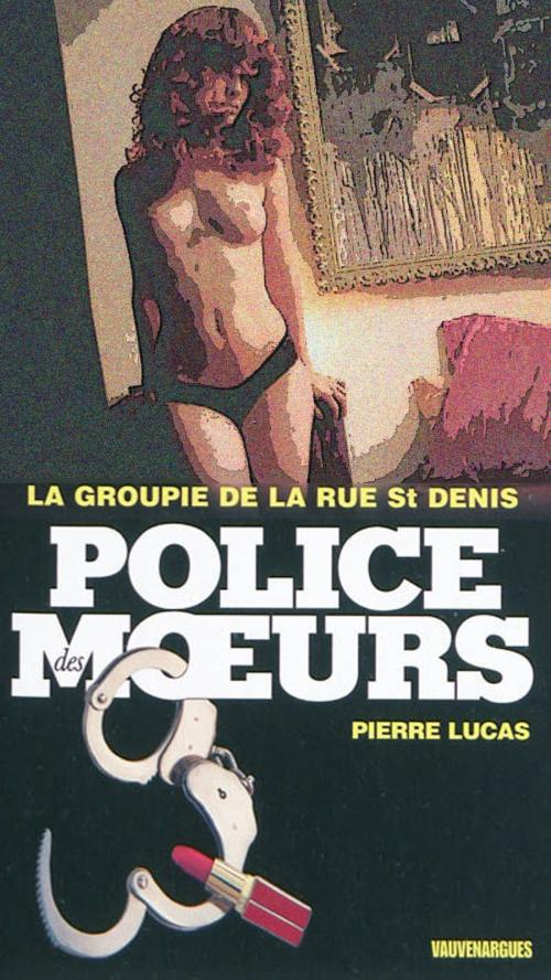 Cover of the book Police des moeurs n°201 La Groupie de la rue Saint-Denis by Pierre Lucas, Mount Silver