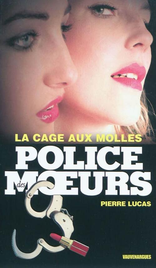 Cover of the book Police des moeurs n°205 La Cage aux molles by Pierre Lucas, Mount Silver