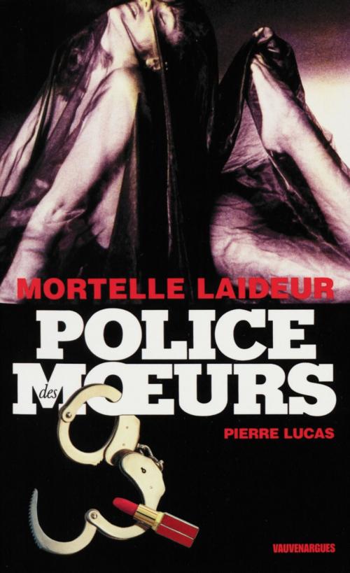 Cover of the book Police des moeurs n°214 Mortelle laideur by Pierre Lucas, Mount Silver