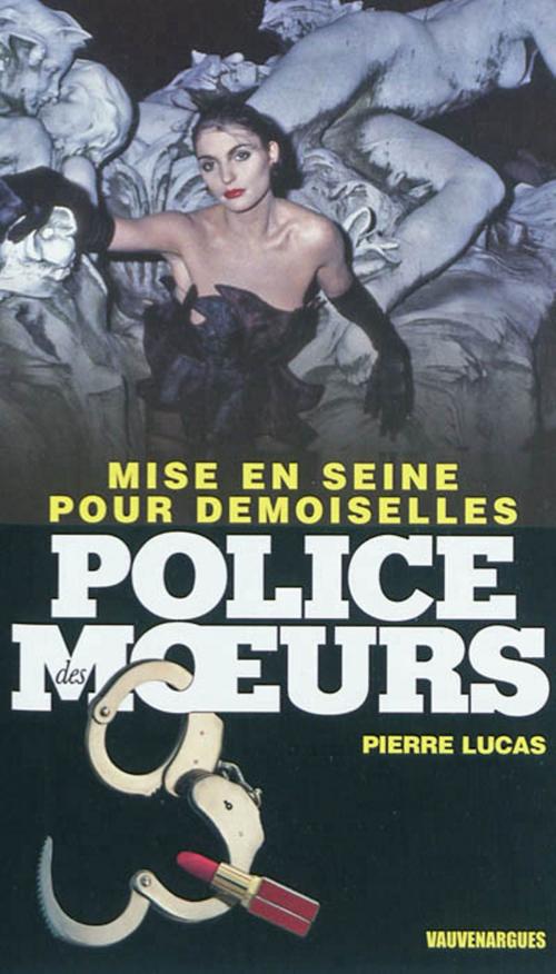Cover of the book Police des moeurs n°221 Mise en Seine pour demoiselles by Pierre Lucas, Mount Silver