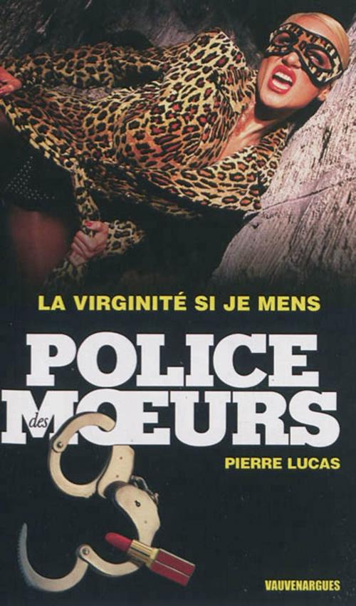 Cover of the book Police des moeurs n°231 La Virginité si je mens by Pierre Lucas, Mount Silver