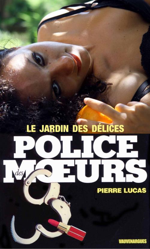 Cover of the book Police des moeurs n°11 Le Jardin des délices by Pierre Lucas, Mount Silver