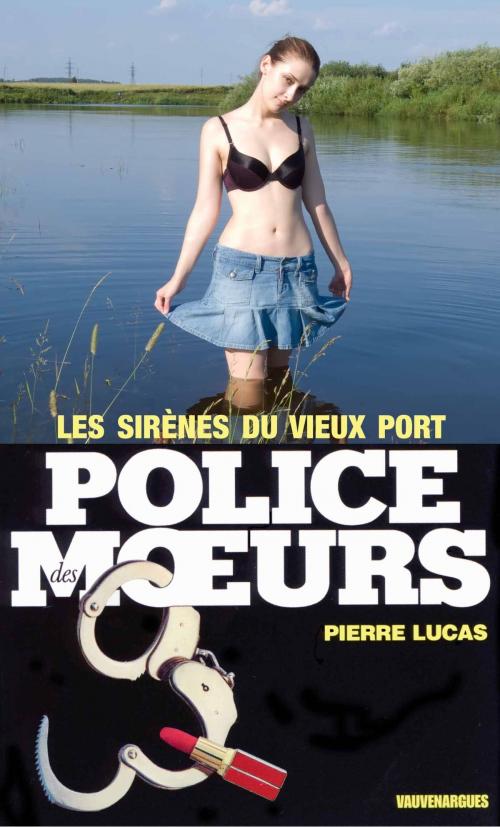 Cover of the book Police des moeurs n°45 Les Sirènes du Vieux-Port by Pierre Lucas, Mount Silver