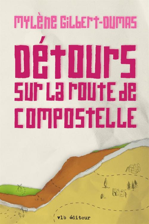 Cover of the book Detours sur route de compostelle by Mylène Gilbert-Dumas, VLB éditeur