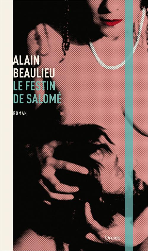 Cover of the book Le festin de Salomé by Alain Beaulieu, Éditions Druide
