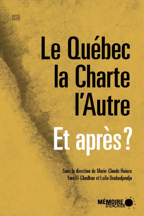 Cover of the book Le Québec, la Charte, l'Autre Et après? by Leïla Benhadjoudja, Ryoa Chung, Ellen Corin, Yara El-Ghadban, Marie-Claude Haince, Deirdre Meintel, Cécile Rousseau, Marie-Blanche Tahon, Mémoire d'encrier