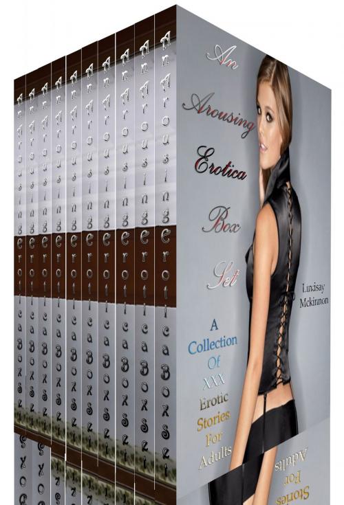 Cover of the book An Arousing Erotica Box Set A Collection of XXX Erotic Stories For Adults by Lindsay Mckinnon, Osmora Inc