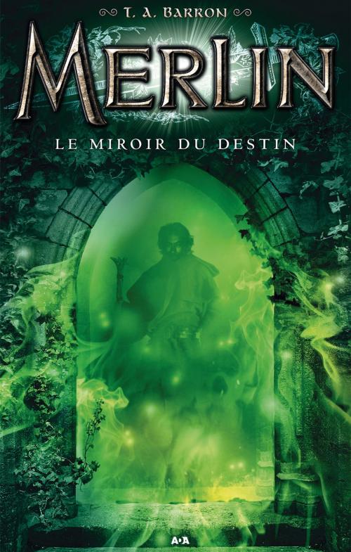Cover of the book Le miroir du destin by T. A. Barron, Éditions AdA