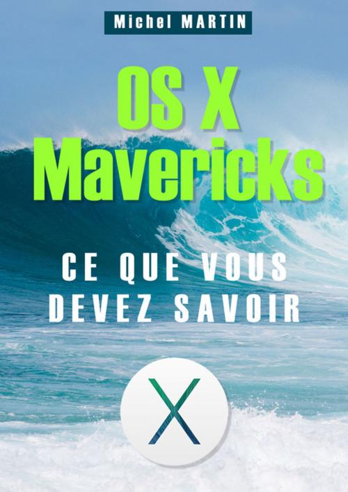 Cover of the book OS X Mavericks - Ce que vous devez savoir by Michel Martin, Mediaforma