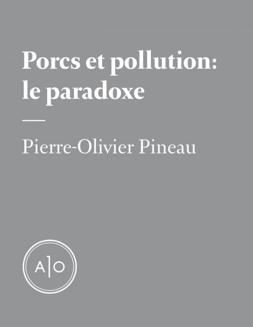 Cover of the book Porcs et pollution : le paradoxe by Pierre-Olivier Pineau, Atelier 10