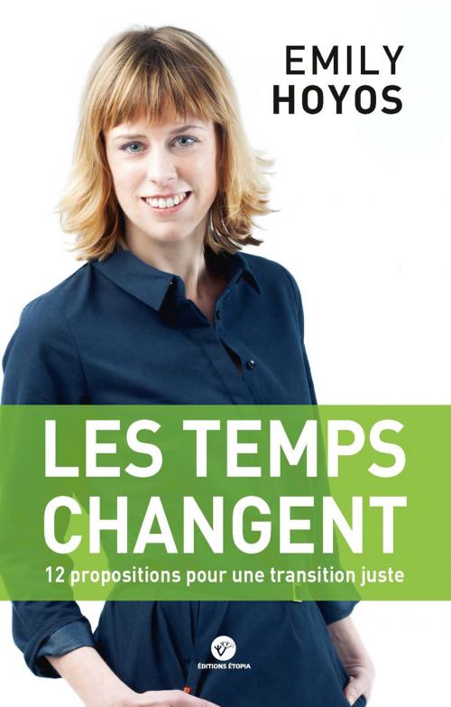 Cover of the book Les temps changent : 12 propositions pour une transition juste by Emily Hoyos, Olivier Deleuze, Etopia