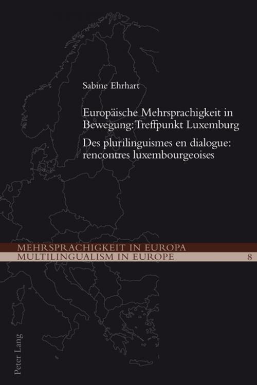 Cover of the book Europaeische Mehrsprachigkeit in Bewegung: Treffpunkt Luxemburg- Des plurilinguismes en dialogue: rencontres luxembourgeoises by Sabine Ehrhart, Peter Lang
