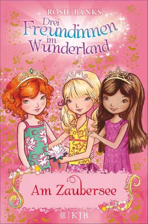 Cover of the book Drei Freundinnen im Wunderland: Am Zaubersee by Rosie Banks, SFV: FISCHER Kinder- und Jugendbuch E-Books