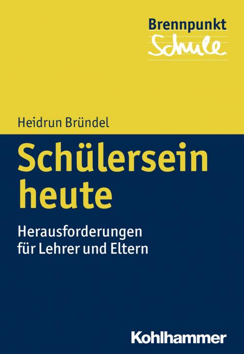 Cover of the book Schülersein heute by Heidrun Bründel, Norbert Grewe, Herbert Scheithauer, Wilfried Schubarth, Kohlhammer Verlag
