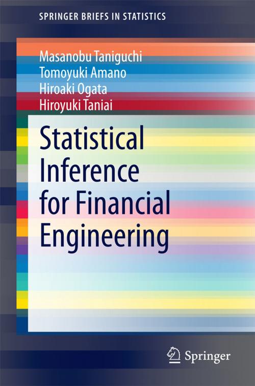 Cover of the book Statistical Inference for Financial Engineering by Masanobu Taniguchi, Tomoyuki Amano, Hiroaki Ogata, Hiroyuki Taniai, Springer International Publishing