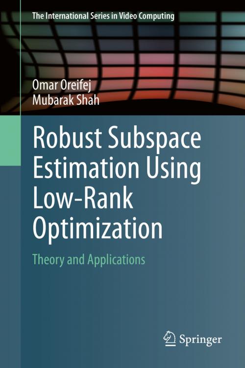 Cover of the book Robust Subspace Estimation Using Low-Rank Optimization by Omar Oreifej, Mubarak Shah, Springer International Publishing