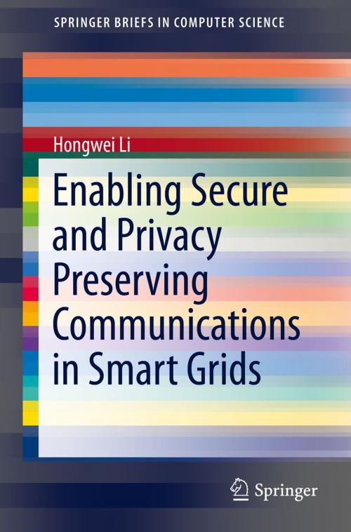 Cover of the book Enabling Secure and Privacy Preserving Communications in Smart Grids by Hongwei Li, Springer International Publishing