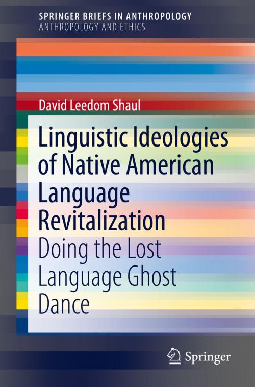Cover of the book Linguistic Ideologies of Native American Language Revitalization by David Leedom Shaul, Springer International Publishing