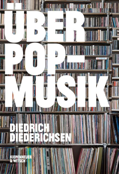 Cover of the book Über Pop-Musik by Diedrich Diederichsen, Kiepenheuer & Witsch eBook