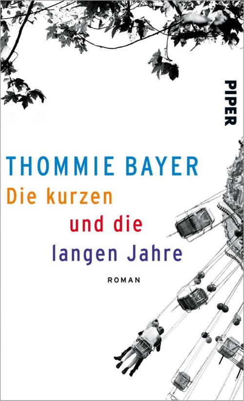 Cover of the book Die kurzen und die langen Jahre by Thommie Bayer, Piper ebooks