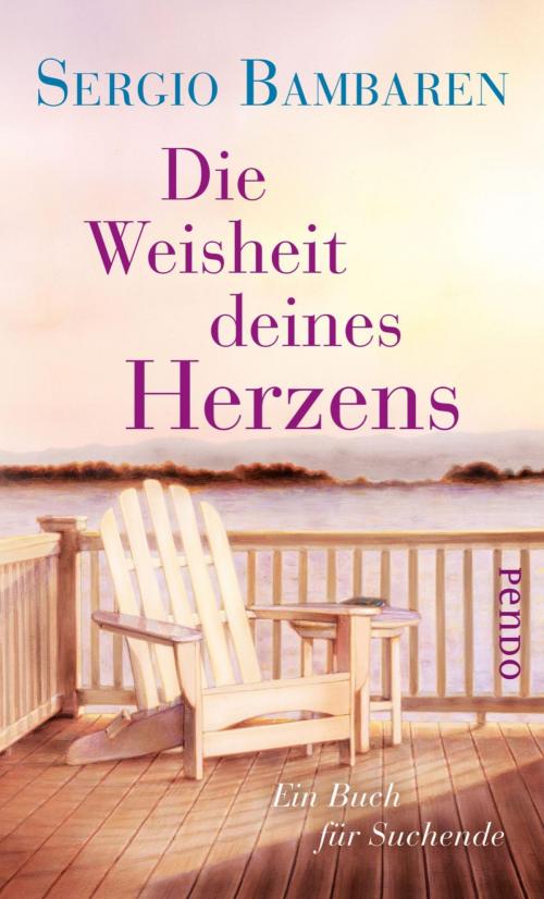 Cover of the book Die Weisheit deines Herzens by Sergio Bambaren, Piper ebooks