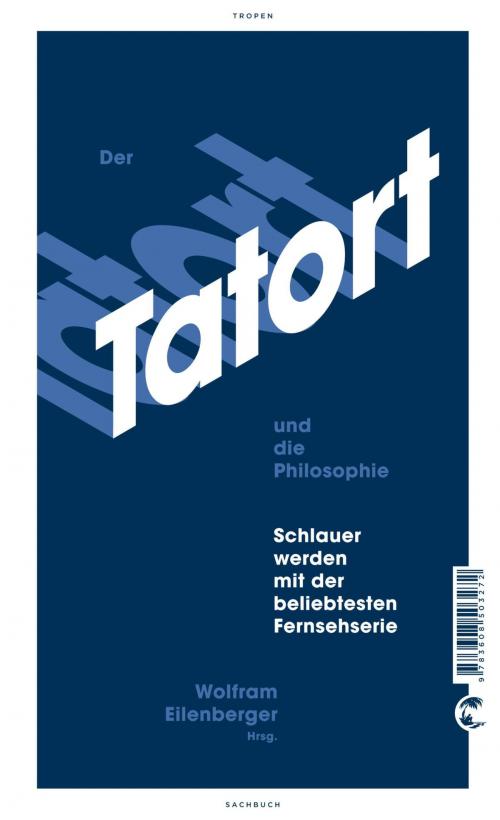 Cover of the book Der Tatort und die Philosophie by Thea Dorn, Harald Welzer, Adam Soboczynski, Robert Pfaller, Gerd Scobel, Cord Riechelmann, Tropen