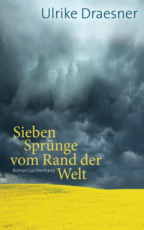 Cover of the book Sieben Sprünge vom Rand der Welt by Ulrike Draesner, Luchterhand Literaturverlag