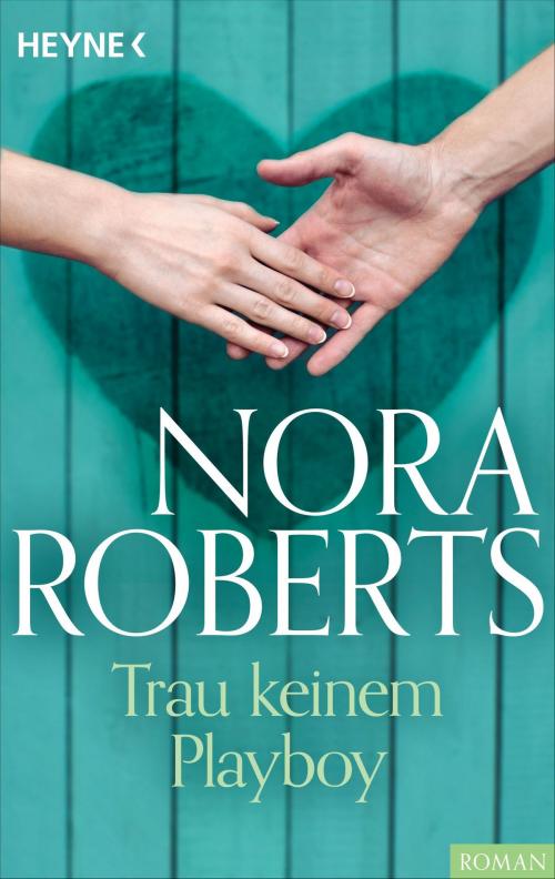 Cover of the book Trau keinem Playboy by Nora Roberts, Heyne Verlag